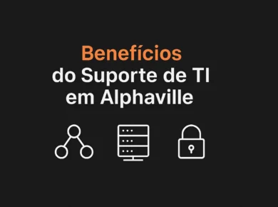 benefícios do suporte de TI em Alphaville